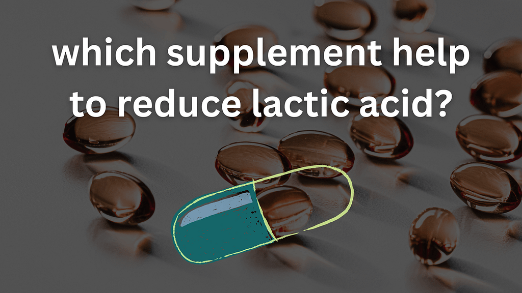 What supplements help reduce lactic acid?
